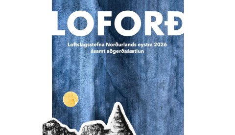 Loftslagsstefna Norðurlands eystra er fyrsta heildstæða og landshlutabundna loftslagsstefnan á landsbyggðinni.